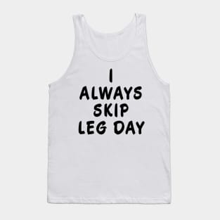 I Always Skip Leg Day Tank Top